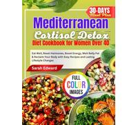 Mediterranean Cortisol Detox Diet Cookbook for Women Over 40: Eat Well, Reset Hormones, Boost Energy, Melt Belly Fat & Reclaim Your Body with Easy Recipes and Lasting Lifestyle Changes