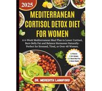 MEDITERRANEAN CORTISOL DETOX DIET FOR WOMEN: A 6-Week Mediterranean Meal Plan to Lower Cortisol, Burn Belly Fat, and Balance Hormones Naturally- Perfect for Stressed, Tired, or Over-40 Women.