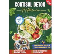MEDITERRANEAN CORTISOL DETOX DIET: Heal Stress, Burn Belly Fat, Sleep Better, and Restore Your Energy with Anti-Inflammatory Recipes & a 21-Day Plan