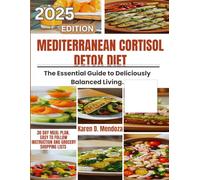 Mediterranean Cortisol Detox Diet: The Essential Guide to Deliciously Balanced Living.