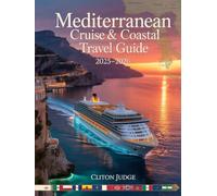 MEDITERRANEAN CRUISE & COASTAL TRAVEL GUIDE 2025-2026: A COMPLETE SEA & SHORE TRAVEL COMPANION FOR THE MODERN MEDITERRANEAN EXPLORER