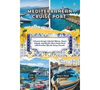 Mediterranean Cruise Port Travel Guide 2025 - 2026: Discover Europe’s Ancient Shores, Scenic Islands, and World-Class Cruise Ports with Practical Tips for Every Traveler