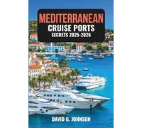 MEDITERRANEAN CRUISE PORTS SECRETS 2025-2026: Insider Tips, Seasonal Weather, Excursions, and Local Experiences for Every Port of Call