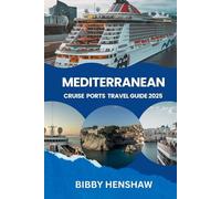 MEDITERRANEAN CRUISE PORTS TRAVEL GUIDE 2025: Explore Top Destinations, Best Itineraries, Must-See Ports, Shore Excursions and Accessibility Adventures for All