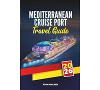 MEDITERRANEAN CRUISE PORTS TRAVEL GUIDE 2026: Explore Iconic Cities, Coastal Gems, and Cultural Treasures Across Southern Europe