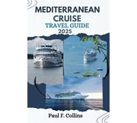 MEDITERRANEAN CRUISE TRAVEL GUIDE: Everything You Need To Know To Have An Amazing Journey in Europe’s Waterway