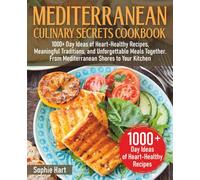 Mediterranean Culinary Secrets Cookbook: 1000+ Day Ideas of Heart-Healthy Recipes, Meaningful Traditions, and Unforgettable Meals Together. From Mediterranean Shores to Your Kitchen