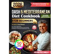 Mediterranean & DASH Diet Cookbook 2026: 50 Quick & Easy Cooking Recipes for Beginners, Ready in 10-30 Minutes
