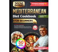 Mediterranean DASH Diet Cookbook 2026: 50 Quick & Easy Cooking Recipes for Beginners, Ready in 10-30 Minutes