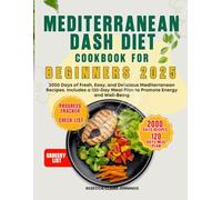 MEDITERRANEAN DASH DIET COOKBOOK FOR BEGINNERS 2025: 2000 Days of fresh, easy and delicious Mediterranean recipes. include a 120 days meal plan to promote energy and well-being