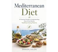 Mediterranean Diet: A Practical Guide to Understanding One of the World's Healthiest Eating Patterns