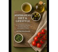 Mediterranean Diet and Lifestyle: 68 Authentic Recipes and the Southern European Way of Living