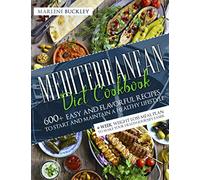 Mediterranean Diet Cookbook: 600+ Easy and Flavorful Recipes to Start and Maintain a Healthy Lifestyle. 4-Week Weight Loss Meal Plan to Make your Health Journey Easier