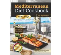 Mediterranean Diet Cookbook for Beginners: 2000 Days of Easy and Delicious Recipes With Color Pictures for Quick Cooking, 30-Day Meal Plan, Healthy Lifestyle, Perfect for Diabetics