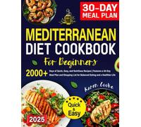 Mediterranean Diet Cookbook for Beginners: 2000+ Days of Quick, Easy, and Nutritious Recipes | Features a 30-Day Meal Plan and Shopping List for Balanced Eating and a Healthier Life