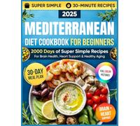 Mediterranean Diet Cookbook for Beginners: 2000 Days of Super Simple 30-Minute MIND Diet Recipes for Brain Health, Heart Support & Healthy Aging | Includes a 30-Day Meal Plan to Stay Sharp and Strong