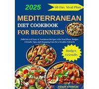 Mediterranean Diet Cookbook for Beginners: 2000 Days of Tasty & Nutritious Recipes with Meal Plans, Budget-Friendly Tips, and Shopping Lists for a Healthy Lifestyle