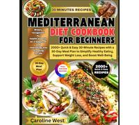 Mediterranean Diet Cookbook for Beginners: 2000+ Quick & Easy 30-Minute Recipes with a 30-Day Meal Plan to Simplify Healthy Eating, Support Weight Loss, and Boost Well-Being