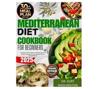 mediterranean diet cookbook for beginners 2025: Recipes Book for Healthy Living with Easy and Nutritious Meals and a 30-Day Meal Plan to Boost Wellness