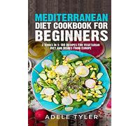 Mediterranean Diet Cookbook For Beginners: 3 Books In 1: 180 Recipes For Vegetarian Diet And Dishes From Europe