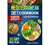 Mediterranean Diet Cookbook for Beginners: A Science-Based Approach to Healthy Eating with Simple, Delicious Recipes for Lifelong Health, a 30-Day Meal Plan with Calorie Calculations