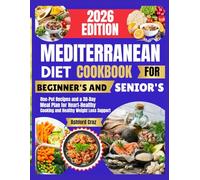 MEDITERRANEAN DIET COOKBOOK FOR BEGINNER'S AND SENIOR'S: One-Pot Recipes and a 30-Day Meal Plan for Heart-Healthy Cooking and Healthy Weight Loss Support