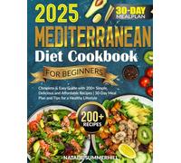 Mediterranean Diet Cookbook for Beginners: Complete & Easy Guide with 200+ Simple, Delicious and Affordable Recipes | 30-Day Meal Plan and Tips for a Healthy Lifestyle