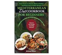 MEDITERRANEAN DIET COOKBOOK FOR BEGINNERS : "Essential Guide to Getting Started": From Novice to Natural, Basics to Perfect and Primer Easy-to-Follow Recipes