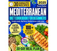 Mediterranean Diet Cookbook for Beginners: Simple, Healthy, and Tasty Recipes with a 30-Day Meal Plan, Prep Tips, and Quick Dishes Ready in Just 30 Minutes - Perfect for Everyday Cooking