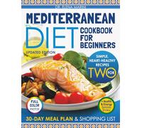 Mediterranean Diet Cookbook for Beginners: Simple Heart-Healthy Recipes for Real Life - With a 30-Day Meal Plan Smart Tips and Naturally Flavorful Food for Beginners Over 40