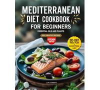 Mediterranean Diet Cookbook for Beginners: with the power of essential oils and plants