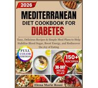 MEDITERRANEAN DIET COOKBOOK FOR DIABETES: Easy, Delicious Recipes & Simple Meal Plans to Help Stabilize Blood Sugar, Boost Energy, and Rediscover the Joy of Eating