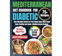 Mediterranean Diet Cookbook for Diabetic 2025: Take Absolute Control of Your Blood Sugar With Quick and Easy Mediterranean Recipes