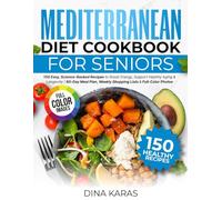 Mediterranean Diet Cookbook For Seniors: 150 Easy, Full Colour, Science Backed Recipes To Boost Energy, Health & Longevity. Includes 60 Day Meal Plan, Shopping Lists & Ingredient Facts.