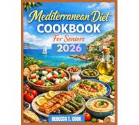 Mediterranean Diet Cookbook for Seniors: Eat Well, Stay Strong, and Enjoy Healthy Aging with Every Bite
