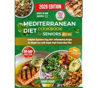 MEDITERRANEAN DIET COOKBOOK FOR SENIORS OVER 50: Complete Beginners Easy Anti-Inflammatory Recipes for Weight Loss with Simple High Protein Meal Plan