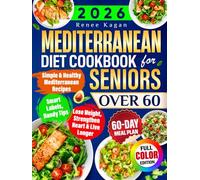 Mediterranean Diet Cookbook for Seniors Over 60: Simple & Healthy Mediterranean Recipes for 60+ to Lose Weight, Strengthen Heart & Live Longer, Incl. Smart Labels, Handy Tips & 60-Day Meal Plan