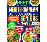 Mediterranean Diet Cookbook for Seniors Over 60: Simple & Healthy Mediterranean Recipes for 60+ to Lose Weight, Strengthen Heart & Live Longer, Incl. Smart Labels, Handy Tips & 60-Day Meal Plan