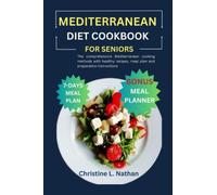 MEDITERRANEAN DIET COOKBOOK FOR SENIORS: The comprehensive Mediterranean cooking methods with healthy recipes, meal plan and preparation instructions