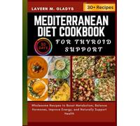 Mediterranean Diet cookbook For Thyroid Support: Wholesome Recipes to Boost Metabolism, Balance Hormones, Improve Energy, and Naturally Support Health