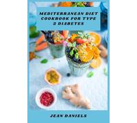 Mediterranean Diet Cookbook for Type 2 Diabetes: A Practical Guide to Flavorful, Blood Sugar-Friendly Meals Inspired by Coastal Traditions for Lasting Wellness