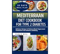 MEDITERRANEAN DIET COOKBOOK FOR TYPE 2 DIABETES: Delicious Recipes To Balance Blood Sugar,Lower Cholesterol and Enhance wellbeing