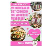 Mediterranean Diet Cookbook for Women in Menopause: A Hormone-Balancing Meal Plan to Relieve Hot Flashes, Boost Metabolism, and Support Heart and Bone Health After 45