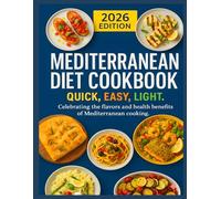 MEDITERRANEAN DIET COOKBOOK. Quick, Easy, Light.: Celebrating the flavors and health benefits of Mediterranean cooking