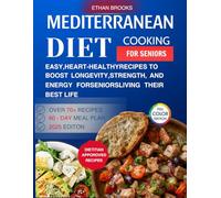 Mediterranean Diet Cooking for Seniors: Easy, Heart-Healthy Recipes to Boost Longevity, Strength, and Energy for Seniors Living Their Best Life