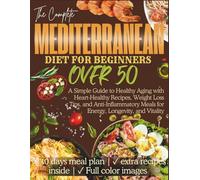Mediterranean Diet for Beginners Over 50: A Simple Guide to Healthy Aging with Heart-Healthy Recipes, Weight Loss Tips, and Anti-Inflammatory Meals for Energy, Longevity, and Vitality