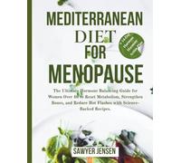 MEDITERRANEAN DIET FOR MENOPAUSE: The Ultimate Hormone Balancing Guide for Women Over 40 to Reset Metabolism, Strengthen Bones, and Reduce Hot Flashes with Science-Backed Recipes