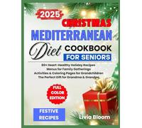 MEDITERRANEAN DIET FOR SENIORS: A Christmas Cookbook: 80+ Heart-Healthy Holiday Recipes Menus for Family Gatherings Activities & Coloring Pages for ... The Perfect Gift for Grandma & Grandpa