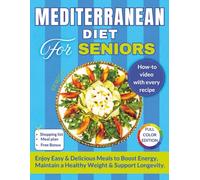MEDITERRANEAN DIET FOR SENIORS: Easy 30-Minute Mediterranean Meals to Boost Energy, Support Healthy Weight and Longevity - with QR Recipe Videos