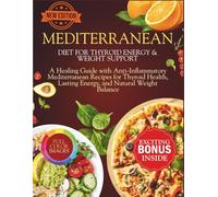 Mediterranean Diet For Thyroid Energy & Weight Support: A Healing Guide with Anti-Inflammatory Mediterranean Recipes for Thyroid Health, Lasting Energy, and Natural Weight Balance